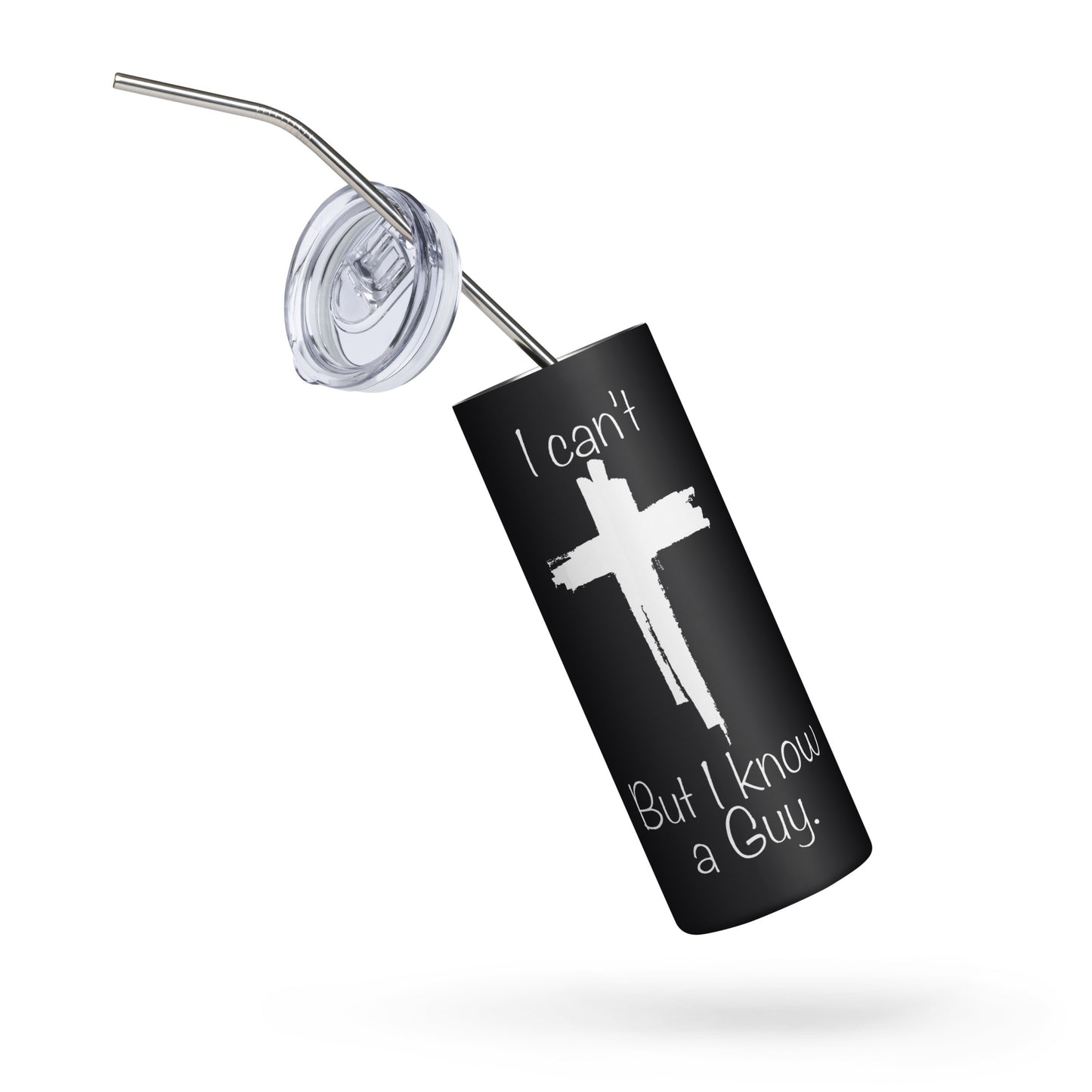 I Can't But I Know A Guy Stainless Steel Tumbler