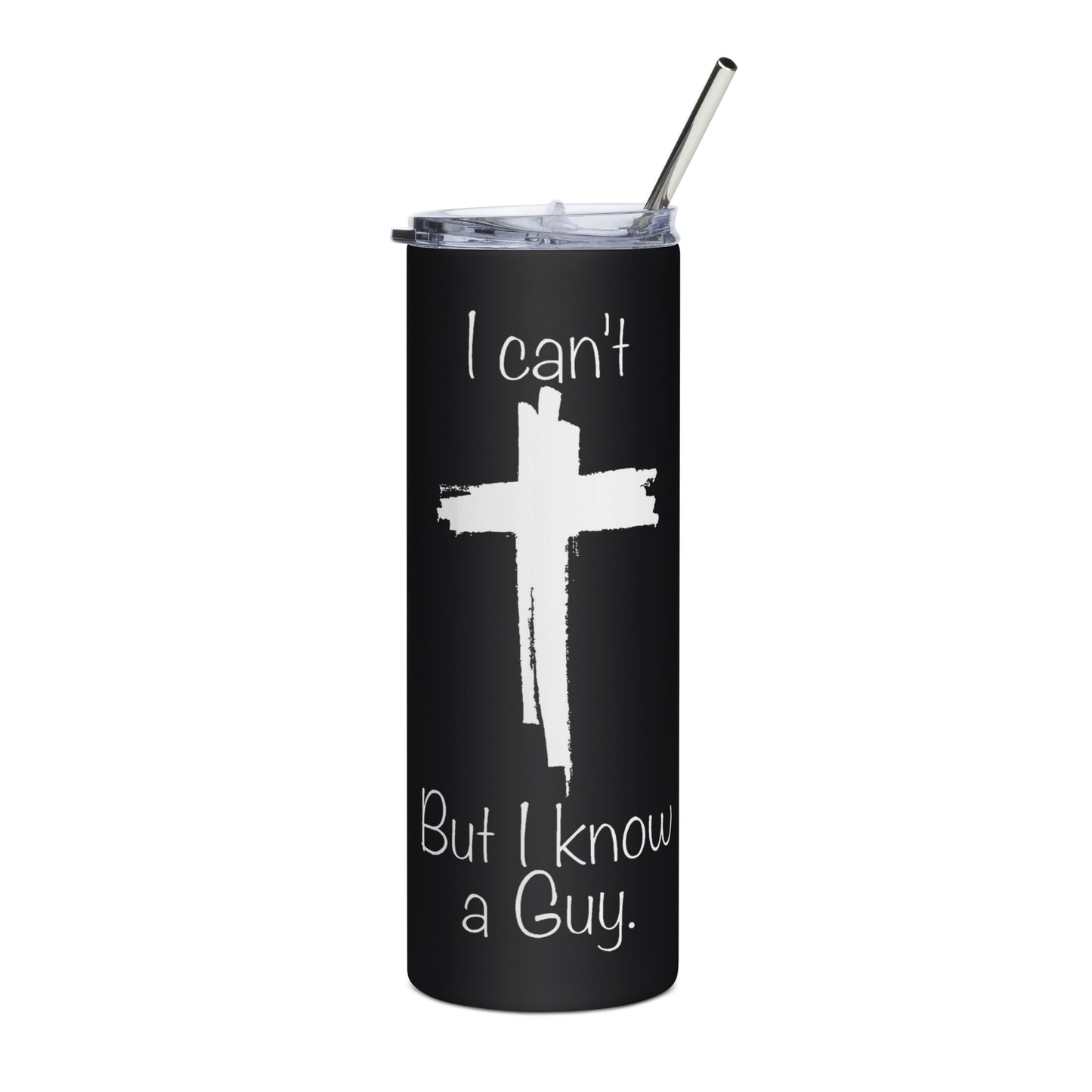 I Can't But I Know A Guy Stainless Steel Tumbler
