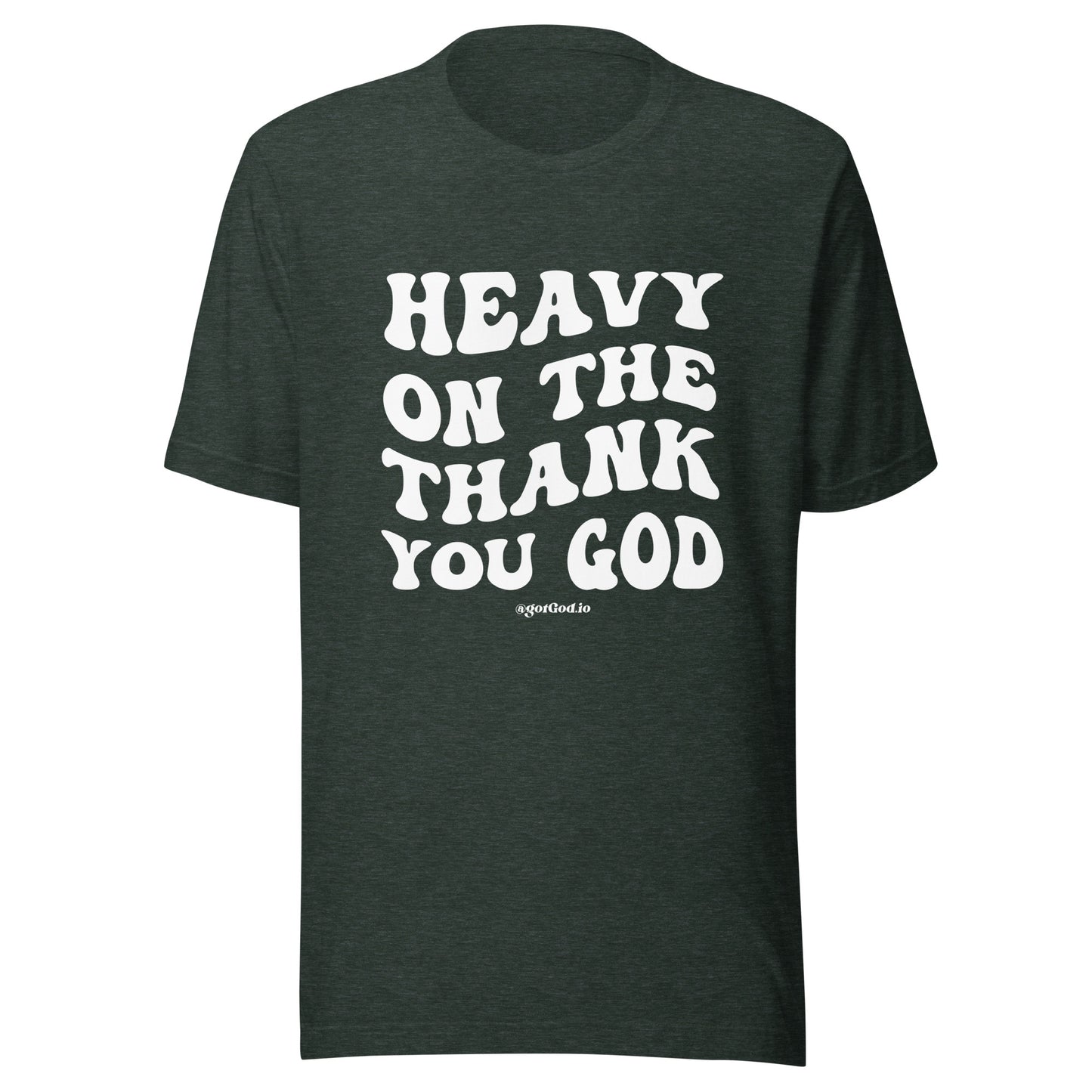 "Heavy On The Thank You God" T-Shirt