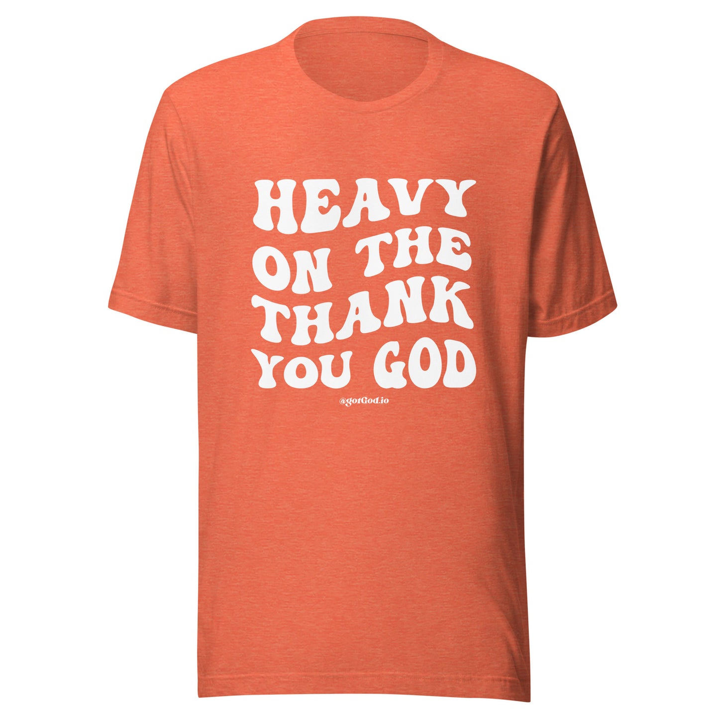 "Heavy On The Thank You God" T-Shirt