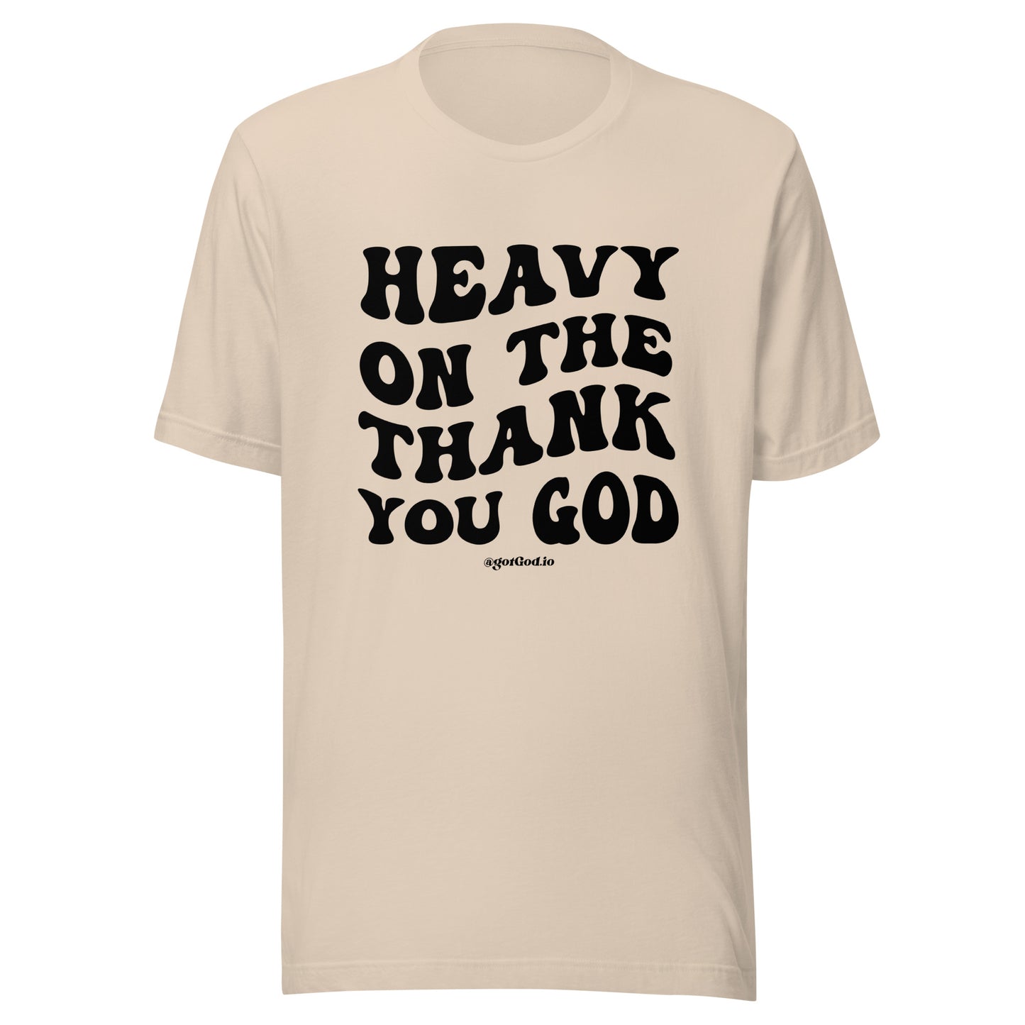"Heavy On The Thank You God" T-Shirt