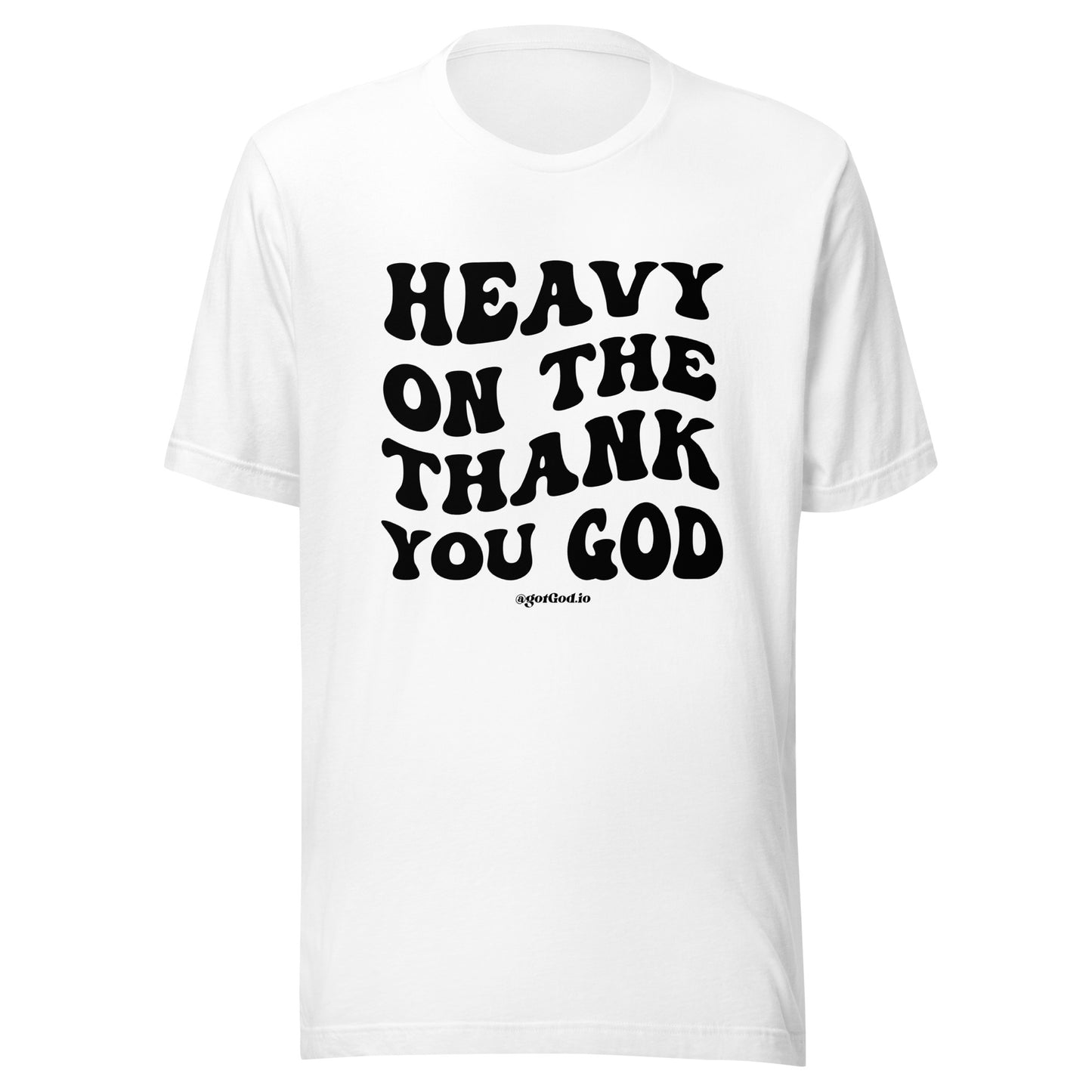 "Heavy On The Thank You God" T-Shirt