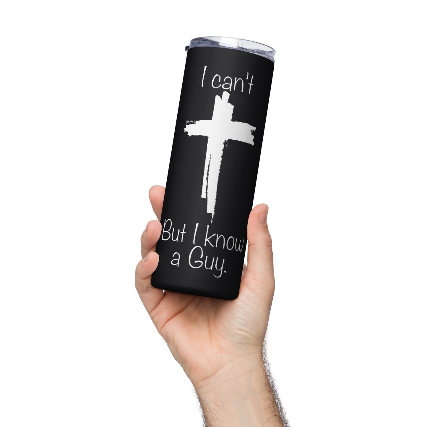 I Can't But I Know A Guy Stainless Steel Tumbler