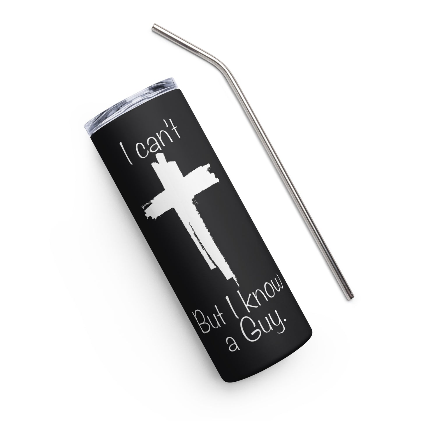 I Can't But I Know A Guy Stainless Steel Tumbler