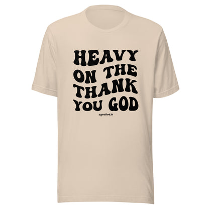"Heavy On The Thank You God" T-Shirt